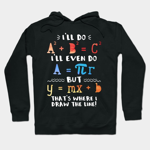 I'll Do A2 + B2 = C2 That's Where I Draw The Line Funny Math Hoodie by Zone32